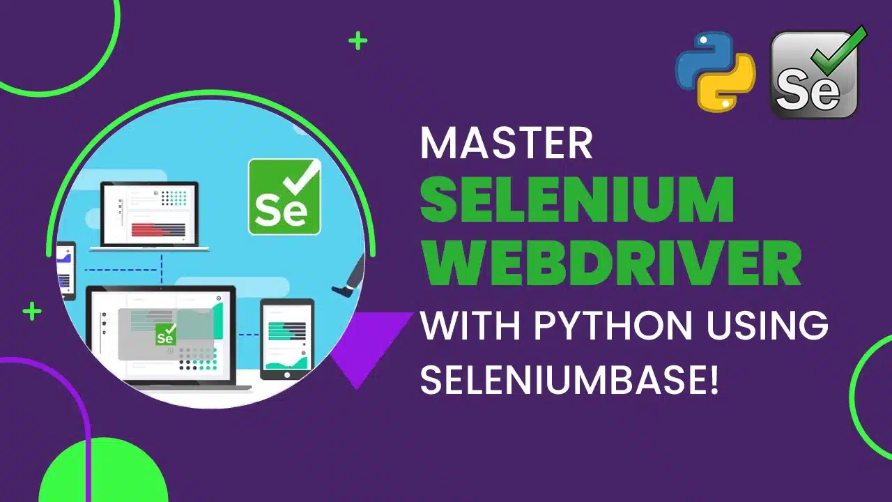 Master Selenium Webdriver with Python using SeleniumBase