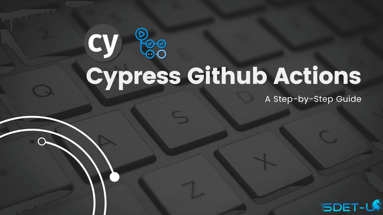 Cypress Github Actions: A Step-by-Step Guide to Enhance Your Testing Workflow
