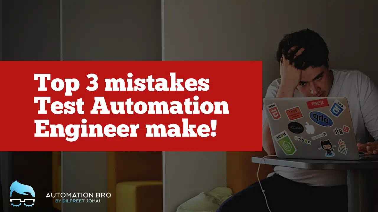 Top 3 mistakes every Test Automation Engineer makes!