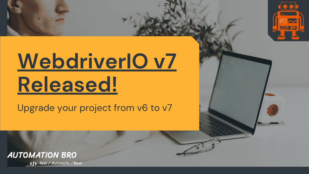 WebdriverIO v7 Released | Upgrade your Project from v6 to v7
